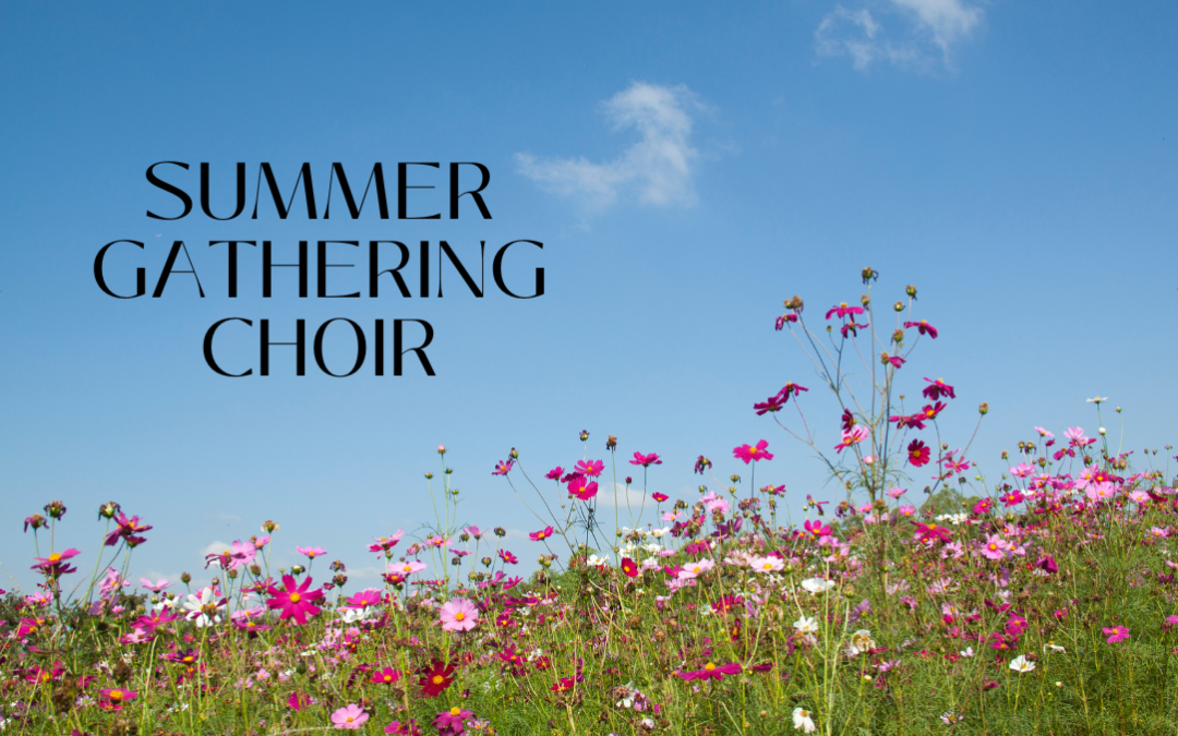 Summer Gathering Choir – Starts June 2nd!