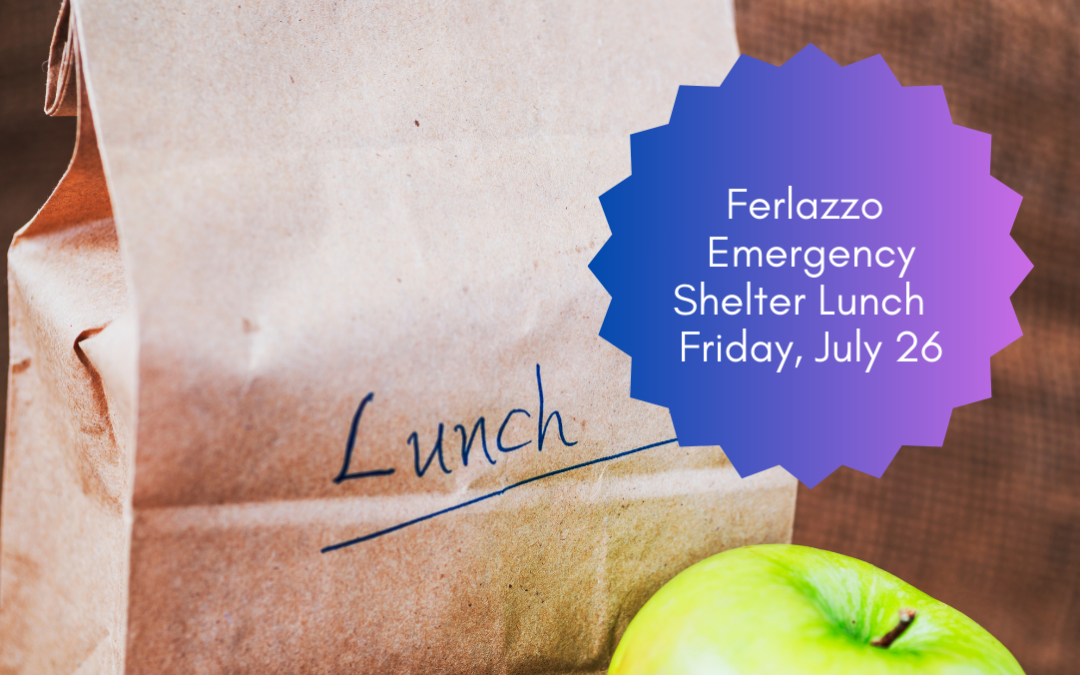 Ferlazzo Emergency Shelter Lunch for the Homeless – July 25
